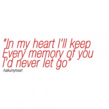 In my heart i'll keep every memory of you i'd never let go.jpg